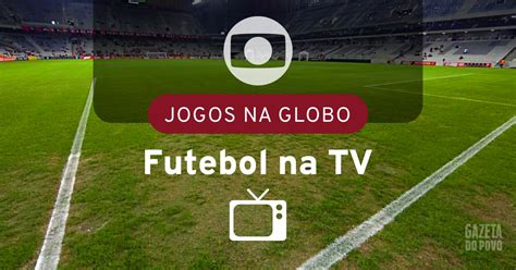 tem futebol na globo hoje